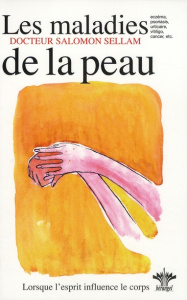 L'encyclopédie Bérangel des états d'âme à l'origine de nos maladies. Tome 4, Les maladies de la peau - Sellam Salomon