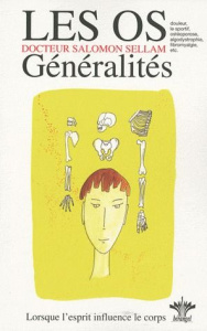 L'encyclopédie Bérangel des états d'âme à l'origine de nos maladies. Tome 7, Les os, généralités - P - Sellam Salomon