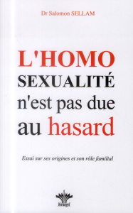 L'homosexualité n'est pas due au hasard. Essai sur ses origines, sa place et son rôle dans l'économi - Sellam Salomon