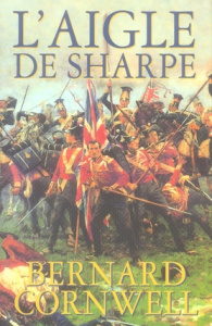 L'aigle de Sharpe. Richard Sharpe et la campagne de Talavera, juillet 1809 - Cornwell Bernard ; Mirmont Franck