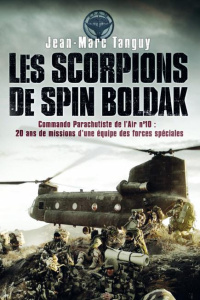 Les scorpions de Spin Boldak. Commando parachutiste de l'air n°10 : une équipe des forces spéciales - Tanguy Jean-Marc