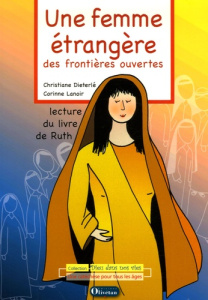 Une femme étrangère, des frontières ouvertes. Lecture du livre de Ruth - Dieterlé Christiane ; Lanoir Corinne