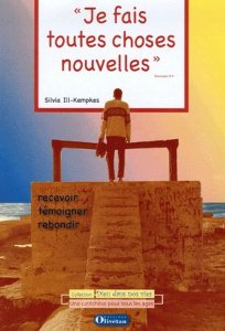 Je fais toutes choses nouvelles. Recevoir, témoigner, rebondir - Ill-Kempkes Silvia