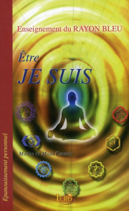 Etre Je Suis. Enseignement du Rayon bleu - Chohan Mirena ; Chohan Maha