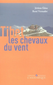 Tibet, les chevaux du vent. Une introduction à la culture tibétaine, 3e édition revue et augmentée - Edou Jérôme ; Vernadet René