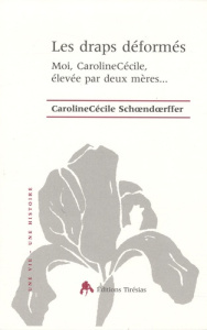 Les draps déformés. Moi, CarolineCécile, élevée par deux mères... - Schoendoerffer CarolineCécile
