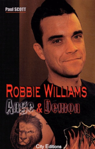 Robbie Williams. Ange et Démon - Scott Paul ; Grillot Anne-Carole