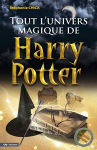 TOUT L'UNIVERS MAGIQUE DE HARRY POTTER - CHICA-S