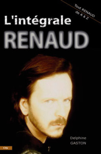 L'intégrale Renaud. Tout Renaud de A à Z - Gaston Delphine