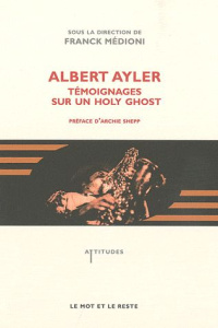 ALBERT AYLER - TEMOIGNAGES SUR UN HOLY GHOST - MEDIONI FRANCK