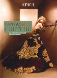 Fantasmes couture. Ces robes qui ont changé la face du monde - Cabasset Patrick