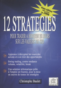 12 STRATEGIES POUR TRADER A HORIZON 2/8 JOURS SUR LES VALEURS DU SRD - BAULET CHRISTOP