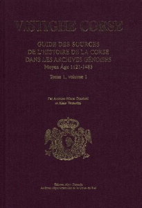 Vistighe corse. Tome 1, Volume 1, Guide des sources de l'histoire de la Corse dans les archives géno - Graziani Antoine-Marie ; Venturini Alain