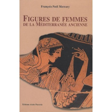 Figures de femmes de la Méditerranée ancienne - Mercury François-Noël