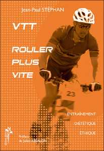 VTT, rouler plus vite. Entraînement, diététique, éthique - Stéphan Jean-Paul ; Absalon Julien