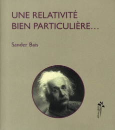 Une relativité bien particulière - Bais Sander ; Lutz Robert ; Hooft Gerard't