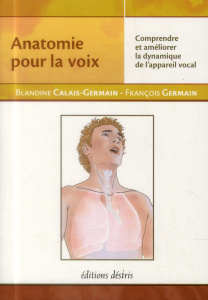Anatomie Pour la Voix. Comprendre et améliorer la dynamique de l'appareil vocal - Calais-Germain Blandine ; Germain François ; Fuent