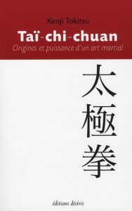 Taï-chi-chuan. Origines et puissance d'un art martial - Tokitsu Kenji