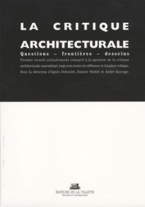La critique architecturale. Questions - Frontières - Desseins - Deboulet Agnès ; Hoddé Rainier ; Sauvage André