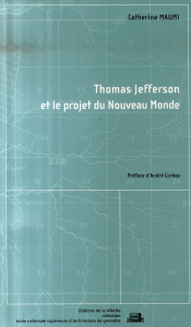 Thomas Jefferson et le projet du Nouveau Monde - Maumi Catherine ; Corboz André