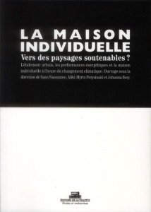 La maison individuelle. Vers des paysages soutenables ? - Nussaume Yann ; Perysinaki Aliki-Myrto ; Sery Joha