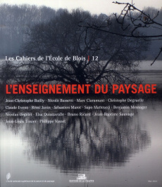 Les cahiers de l'Ecole de Blois N° 12, Mai 2014 : L'enseignement du paysage - Bailly Jean-Christophe