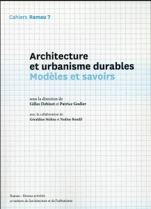 Cahiers Ramau N° 7 : Architecture et urbabnisme durables. Modèles et savoirs - Debizet Gilles ; Godier Patrice ; Molina Géraldine