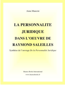 La personnalité juridique dans l'oeuvre de Raymond Saleilles: synthèse de l'ouvrage De la personnali - Mancini Anna