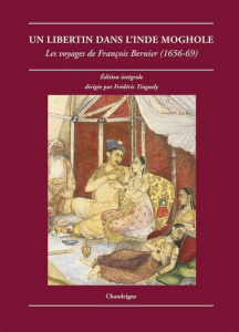 Un libertin dans l'Inde moghole. Les voyages de François Bernier (1656-1669) - Bernier François ; Tinguely Frédéric