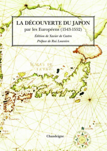 La découverte du Japon. Par les Européens (1543-1551) - Castro Xavier de - Loureiro Rui Manuel