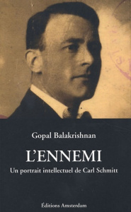 L'ennemi. Un portrait intellectuel de Carl Schmitt - Balakrishnan Gopal ; Meur Diane