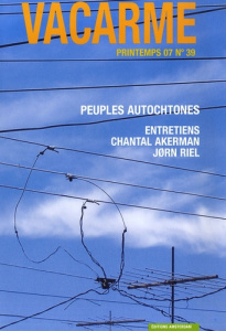 Vacarme N° 39 Printemps 07 : Peuples autochtones. Entretiens Chantal Akerman, Jorn Riel - Casanova Vincent ; Saint-Saëns Isabelle ; Akerman