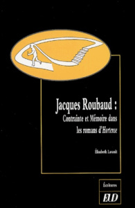 Jacques Roubaud. Contrainte et Mmémoire dans les romans d'Hortense - Lavault Elisabeth
