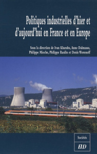Politiques industrielles d'hier et d'aujourd'hui en France et en Europe - Kharaba Ivan ; Dalmasso Anne ; Mioche Philippe ; R