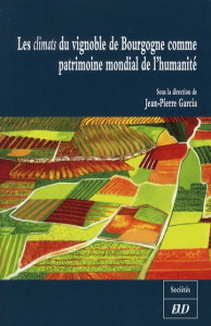 Les climats du vignoble de Bourgogne comme patrimoine mondial de l'humanité - Garcia Jean-Pierre