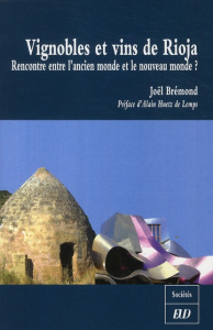 Vignobles et vins de Rioja. Rencontre entre l'ancien monde et le nouveau monde ? - Brémond Joël ; Huetz de Lemps Alain