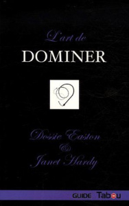 L'art de dominer - Easton Dossie ; Hardy Janet ; Bertrand Eric