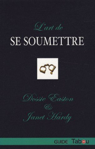 L'art de se soumettre - Easton Dossie ; Hardy Janet ; Bertrand Eric