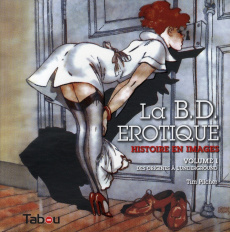 La BD érotique. Histoire en images Volume 1, Des origines à l'underground - Pilcher Tim ; Kominsky Crumb Aline