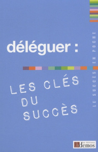 Déléguer : les clés du succès - Demos Editions