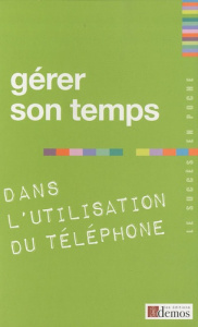 Gérer son temps dans l'utilisation du téléphone / Dans l'utilisation du téléphone - Demos Editions