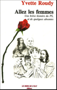 Allez les femmes. Une brève histoire du PS, et de quelques absentes - Roudy Yvette