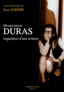 Marguerite Duras. Trajectoires d'une écriture - Cléder Jean ; Blot-Labarrère Christiane ; Dugast F