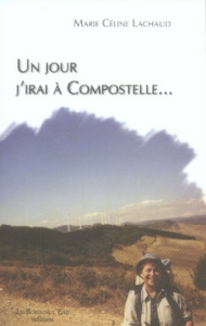 Un jour j'irai à Compostelle... - Lachaud Marie-Céline