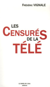 Les censurés de la télé - Vignale Frédéric