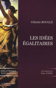 Les idées égalitaires - Bouglé Célestin ; Audier Serge