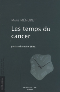 Les temps du cancer - Ménoret Marie ; Spire Antoine