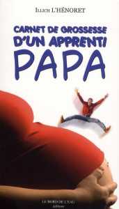 Carnet de grossesse d'un apprenti papa - L'Hénoret Illich