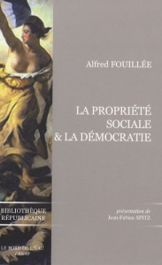La propriété sociale et la démocratie - Fouillée Alfred ; Spitz Jean-Fabien