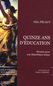 Quinze ans d'éducation. Pensées pour une République laïque - Pécaut Félix ; Cabanel Patrick
